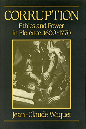 Beispielbild fr Corruption: Ethics and Power in Florence, 1600-1770 zum Verkauf von Emily's Books