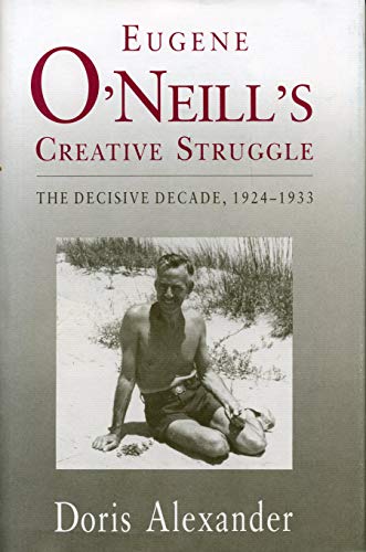 Imagen de archivo de Eugene O'Neill's Creative Struggle: The Decisive Decade, 1924-1933 a la venta por A Good Read, LLC