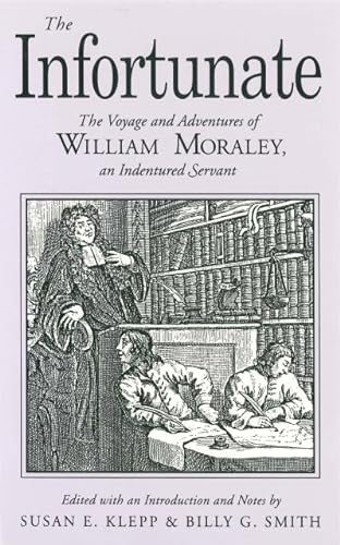 Stock image for The Infortunate: The Voyage and Adventures of William Moraley, an Indentured Servant for sale by Revaluation Books