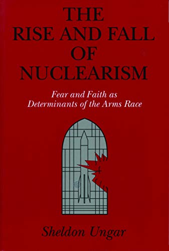 9780271008417: The Rise and Fall of Nuclearism: Fear and Faith as Determinants of the Arms Race