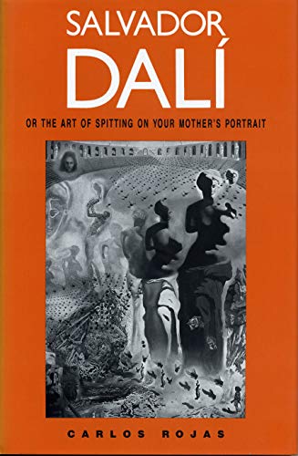 Salvador DalÃ­, or the Art of Spitting on Your Mother's Portrait (9780271008424) by Rojas, Carlos