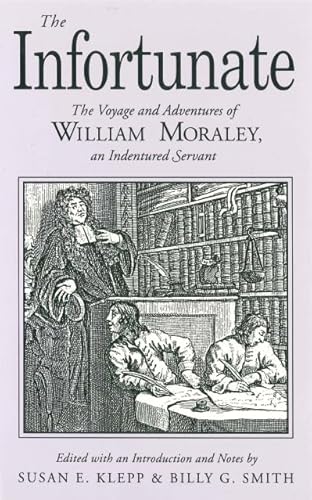 Stock image for The Infortunate: The Voyage and Adventures of William Moraley, an Indentured Servant for sale by Your Online Bookstore