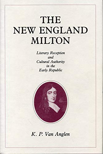 Stock image for The New England Milton: Literary Reception And Cultural Authority In The Early Republic. for sale by Janet & Henry Hurley