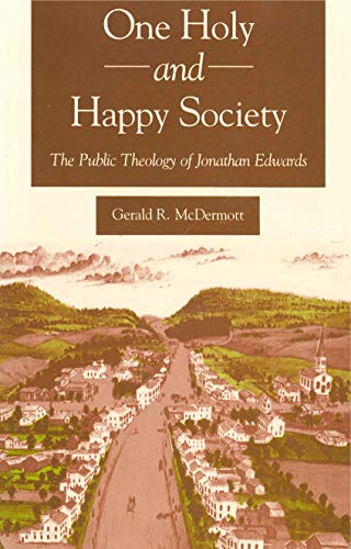 Imagen de archivo de ONE HOLY AND HAPPY SOCIETY: THE PUBLIC THEOLOGY OF JONATHAN EDWARDS. a la venta por de Wit Books
