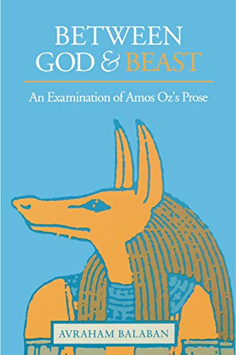Stock image for Between God and Beast : An Examination of Amos Oz's Prose for sale by Better World Books