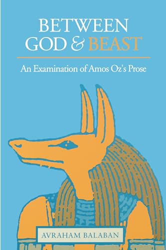 9780271008516: Between God and Beast: An Examination of Amos Oz’s Prose