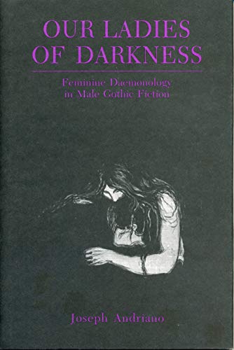 9780271008707: Our Ladies of Darkness: Feminine Daemonology in Male Gothic Fiction