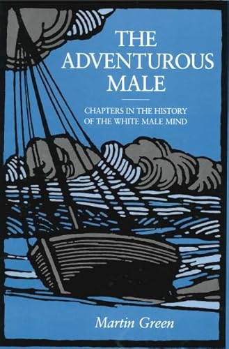 Imagen de archivo de The Adventurous Male: Chapters in the History of the White Male Mind a la venta por Priceless Books