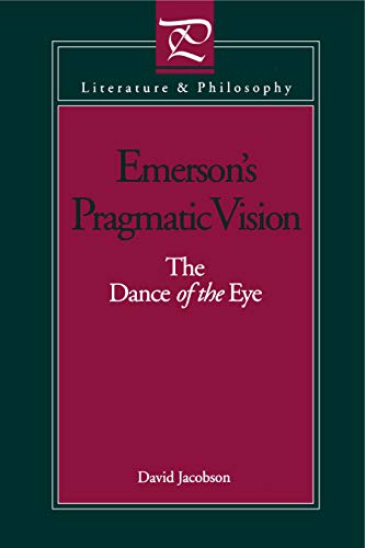 Emerson's Pragmatic Vision: The Dance of the Eye (Literature and Philosophy)