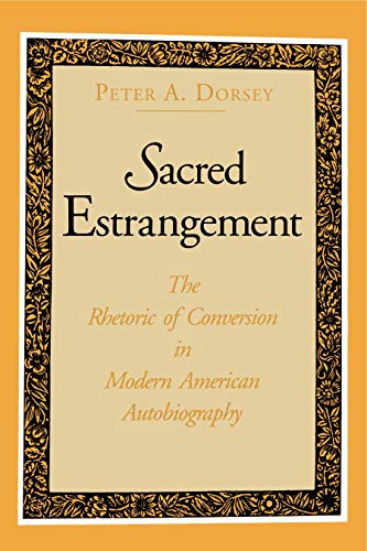 Beispielbild fr Sacred Estrangement : The Rhetoric of Conversion in Modern American Autobiography zum Verkauf von Better World Books