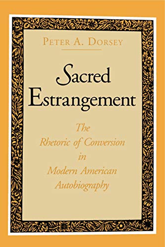 Stock image for Sacred Estrangement: The Rhetoric of Conversion in Modern American Autobiography for sale by Montana Book Company