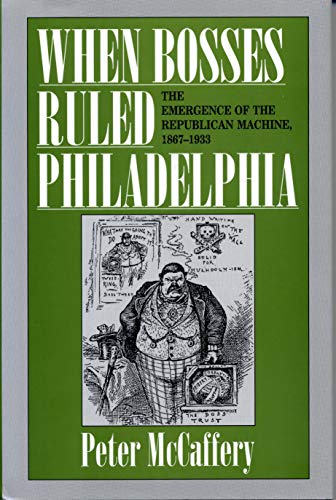 Beispielbild fr When Bosses Ruled Philadelphia : The Emergence of the Republican Machine, 1867-1933 zum Verkauf von Better World Books