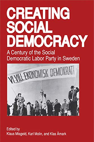 Stock image for Creating Social Democracy: A Century of the Social Democratic Labor Party in Sweden for sale by Book Trader Cafe, LLC
