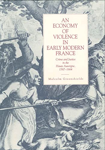 9780271010090: An Economy of Violence in Early Modern France: Crime and Justice in the Haute Auvergne, 1587–1664