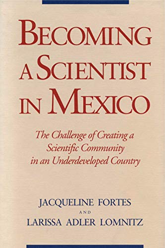 Imagen de archivo de Becoming a Scientist in Mexico: The Challenge of Creating a Scientific Community in an Underdeveloped Country a la venta por G. & J. CHESTERS