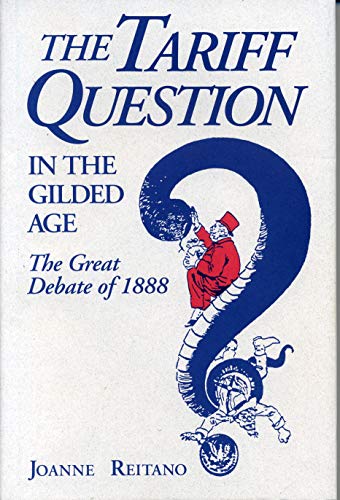 Beispielbild fr THE TARIFF QUESTION IN THE GILDED AGE: THE GREAT DEBATE OF 1888. zum Verkauf von de Wit Books