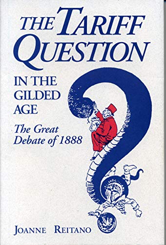 Stock image for THE TARIFF QUESTION IN THE GILDED AGE: THE GREAT DEBATE OF 1888. for sale by de Wit Books