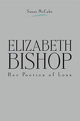 Beispielbild fr ELIZABETH BISHOP: HER POETICS OF LOSS zum Verkauf von Black Swan Books, Inc.