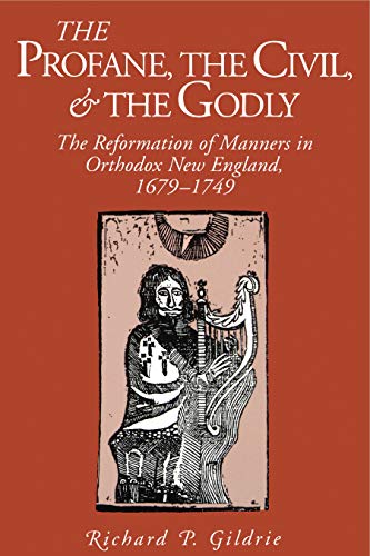 Beispielbild fr The Profane, the Civil, and the Godly: The Reformation of Manners in Orthodox New England, 1679â???1749 (Kenneth Scott Latourette Prize in Religion and Modern Literature) Gildrie, Richard P. zum Verkauf von The Compleat Scholar