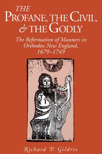 The Profane, the Civil, & the Godly: The Reformation of Manners in Orthodox New England, 1679-1749