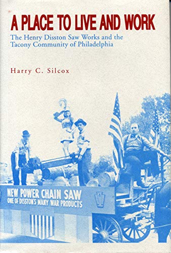 A Place To Live And Work: The Henry Disston Saw Works And The Tacony Community Of Philadelphia