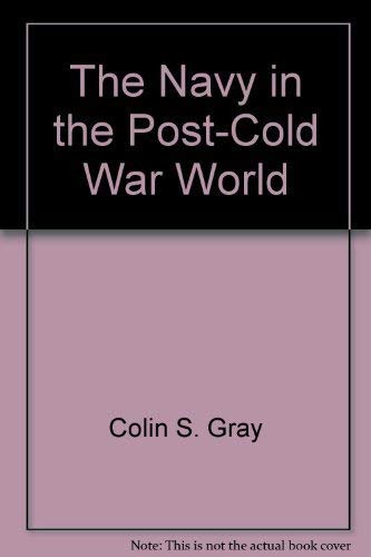 9780271011073: The Navy in the Post-Cold War World by Colin S. Gray