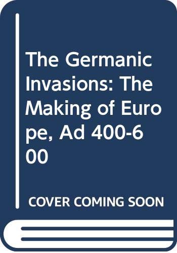 Imagen de archivo de The Germanic Invasions : The Making of Europe Ad 400-600 a la venta por Better World Books: West