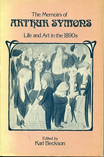 Beispielbild fr The Memoirs of Arthur Symons : Life and Art in the 1890s zum Verkauf von Better World Books