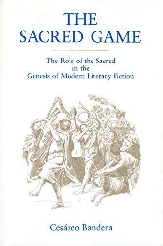 9780271013022: The Sacred Game: The Role of the Sacred in the Genesis of Modern Literary Fiction (Penn State Studies in Romance Literatures)