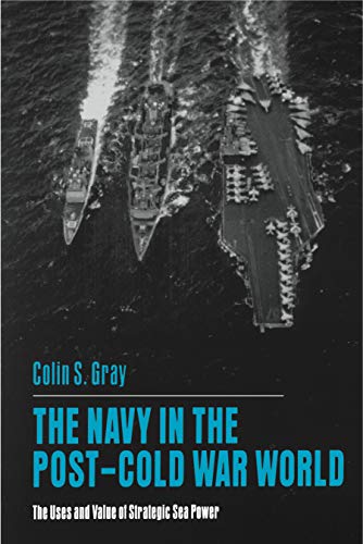 Stock image for The Navy in the Post-Cold War World: The Uses and Value of Strategic Sea Power for sale by ThriftBooks-Atlanta