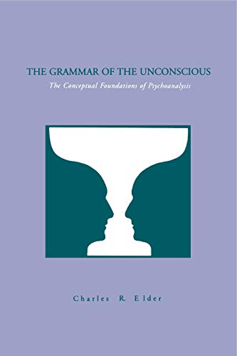 9780271013107: The Grammar of the Unconscious: The Conceptual Foundations of Psychoanalysis