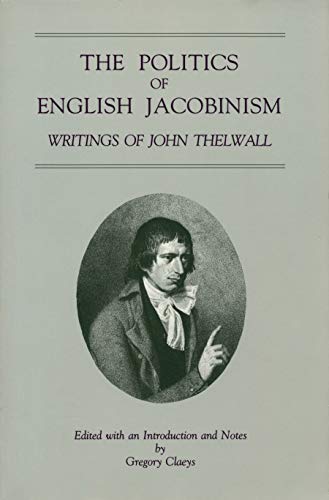 Imagen de archivo de The Politics of English Jacobinism: Writings of John Thelwall a la venta por Benjamin Books