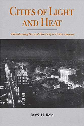 Stock image for Cities of Light and Heat: Domesticating Gas and Electricity in Urban America for sale by ThriftBooks-Dallas