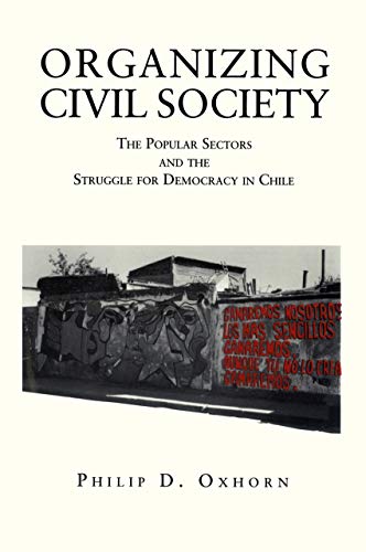 Stock image for Organizing Civil Society : The Popular Sectors and the Struggle for Democracy in Chile for sale by Better World Books: West