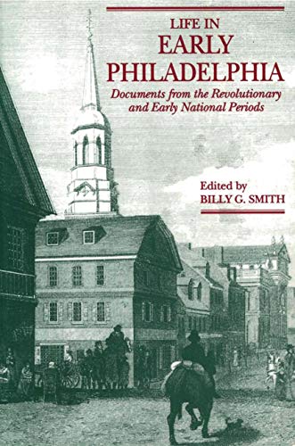 Beispielbild fr Life in Early Philadelphia: Documents from the Revolutionary and Early National Periods zum Verkauf von Wonder Book