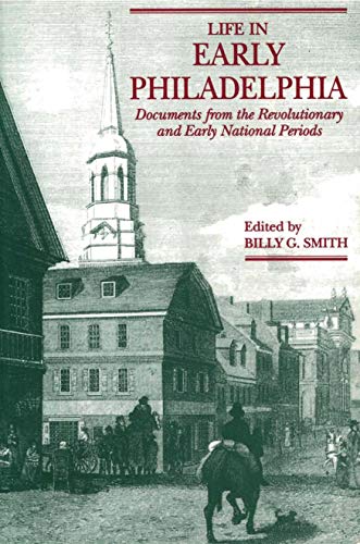 9780271014555: Life in Early Philadelphia: Documents from the Revolutionary and Early National Periods