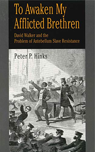 To Awaken My Afflicted Brethren: David Walker and the Problem of Antebellum Slave Resistance (9780271015781) by Hinks, Peter P.