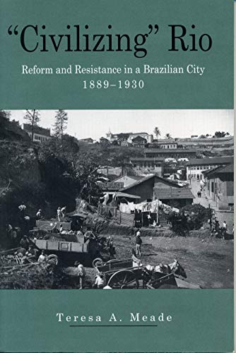 Stock image for   Civilizing   Rio: Reform and Resistance in a Brazilian City, 1889 "1930 for sale by HPB-Diamond