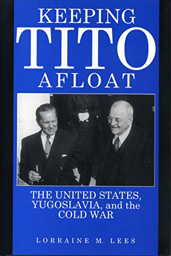 Stock image for Keeping Tito Afloat: The United States, Yugoslavia, and the Cold War for sale by Grey Matter Books