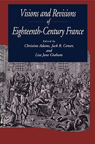 Imagen de archivo de Visions and Revisions of Eighteenth-Century France a la venta por PAPER CAVALIER US