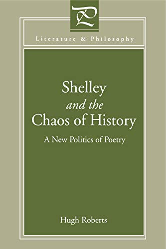 Shelley and the Chaos of History: A New Politics of Poetry (Literature and Philosophy) Roberts, Hugh