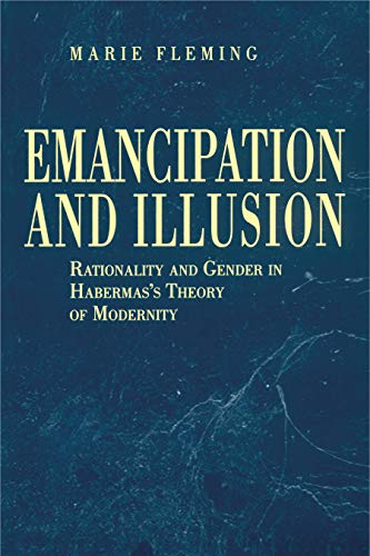 Stock image for Emancipation and Illusion: Rationality and Gender in Habermas's Theory of Modernity for sale by Books From California