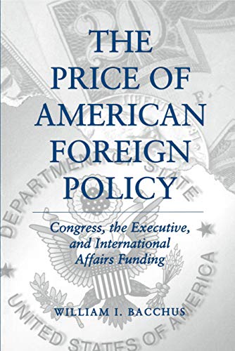 Beispielbild fr The Price of American Foreign Policy: Congress, the Executive, and International Affairs Funding zum Verkauf von Tiber Books