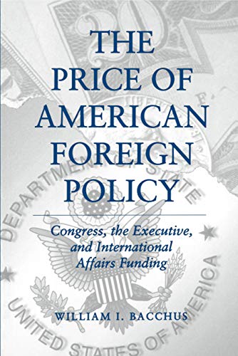 Beispielbild fr The Price of American Foreign Policy: Congress, the Executive, and Foreign Affairs Funding zum Verkauf von austin books and more