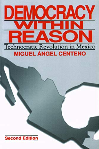 Beispielbild fr Democracy Within Reason: Technocratic Revolution in Mexico zum Verkauf von More Than Words