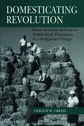 9780271017129: Domesticating Revolution: From Socialist Reform to Ambivalent Transition in a Bulgarian Village