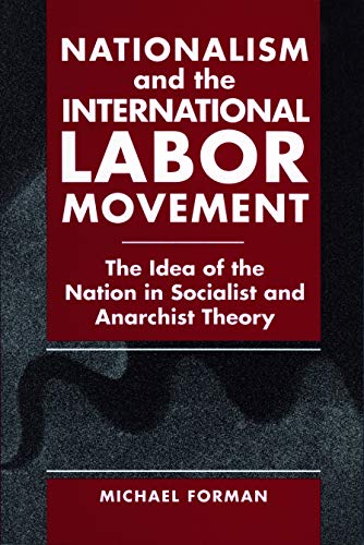 Stock image for Nationalism and the International Labor Movement: The Idea of the Nation in Socialist and Anarchist Theory for sale by ThriftBooks-Atlanta
