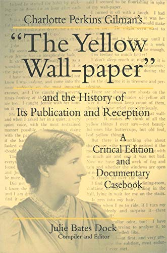 Charlotte Perkins Gilman's â€œThe Yellow Wall-paperâ€ and the History of Its Publication and Reception: A Critical Edition and Documentary Casebook (Penn State Series in the History of the Book) (9780271017334) by Dock, Julie Bates