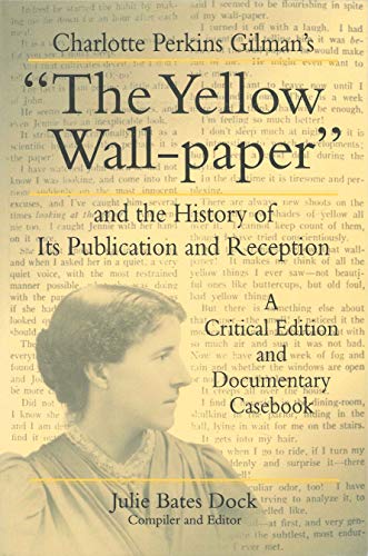 Beispielbild fr Charlotte Perkins Gilman's "The Yellow Wall-Paper" And the History of Its Publication and Reception - A Critical Edition and Documentary Casebook (The Penn State Series in the History of the Book) zum Verkauf von Wonder Book