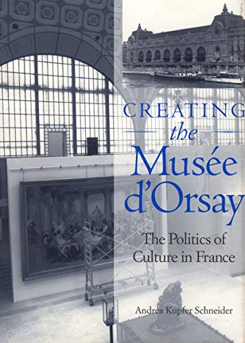 Stock image for Creating the Muse d'Orsay : The Politics of Culture in France for sale by Better World Books